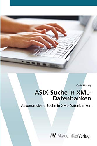 ASIX-Suche in XML-Datenbanken: Automatisierte Suche in XML-Datenbanken