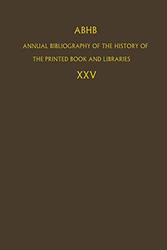 ABHB Annual Bibliography of the History of the Printed Book and Libraries: Volume 25 (Annual Bibliography of the History of the Printed Book and Libraries, 25, Band 25)