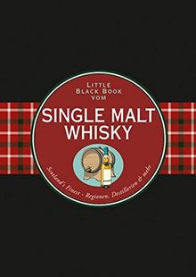 Das Little Black Book vom Single Malt Whisky: Scotland's Finest - Regionen, Destillerien & mehr (Little Black Books (Deutsche Ausgabe))