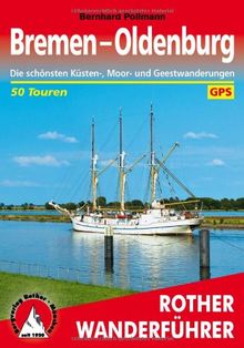 Bremen - Oldenburg: Die schönsten Küsten-, Moor- und Geestwanderungen. 50 Touren. Mit GPS-Tracks