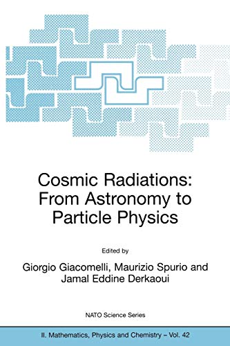 Cosmic Radiations: From Astronomy to Particle Physics (NATO Science Series II: Mathematics, Physics and Chemistry) (NATO Science Series II: Mathematics, Physics and Chemistry, 42, Band 42)