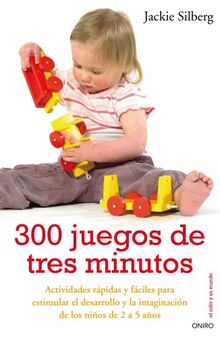 300 juegos de tres minutos: Actividades fáciles para estimular el desarrollo y la imaginación de los niños (El Niño y su Mundo, Band 1)