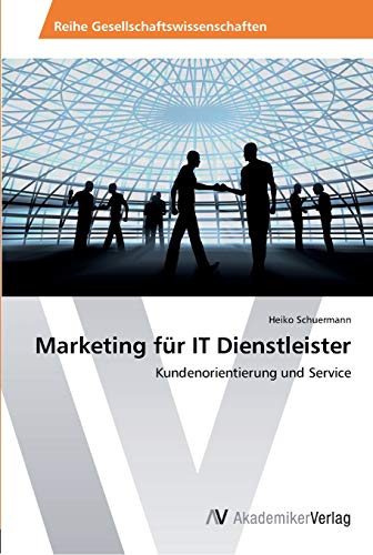 Marketing für IT Dienstleister: Kundenorientierung und Service