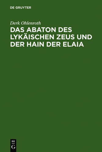 Das Abaton des Lykäischen Zeus und der Hain der Elaia: Zum Diskos von Phaistos und zur frühen griechischen Schriftkultur