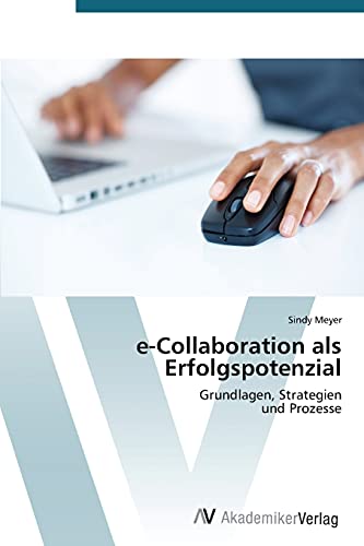 e-Collaboration als Erfolgspotenzial: Grundlagen, Strategien und Prozesse
