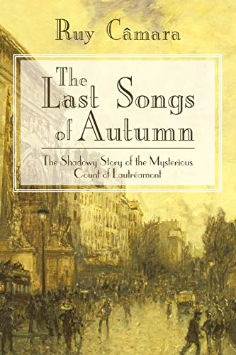 The Last Songs Of Autumn: The Shadowy Story of the Mysterious Count of Lautréamont: The Shadowy Story of the Mysterious Count of Lautramont