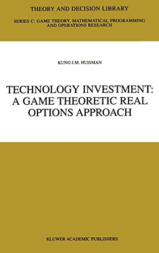 Technology Investment: A Game Theoretic Real Options Approach (Theory and Decision Library C, 28, Band 28)