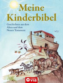 Meine Kinderbibel: Geschichten aus dem Alten und dem Neuen Testament