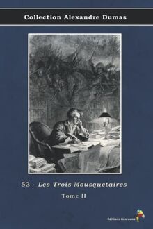 53 - Les Trois Mousquetaires - Tome II - Collection Alexandre Dumas: Texte intégral