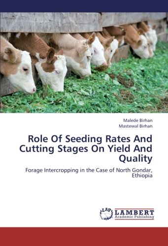 Role Of Seeding Rates And Cutting Stages On Yield And Quality: Forage Intercropping in the Case of North Gondar, Ethiopia