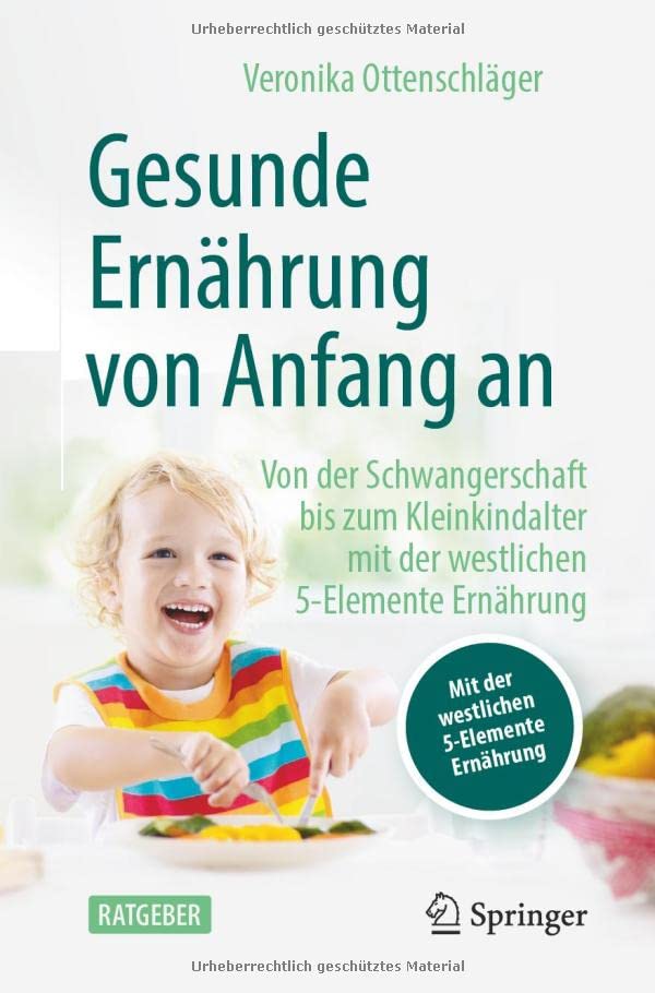 Gesunde Ernährung von Anfang an: Von der Schwangerschaft bis zum Kleinkindalter mit der westlichen 5-Elemente Ernährung