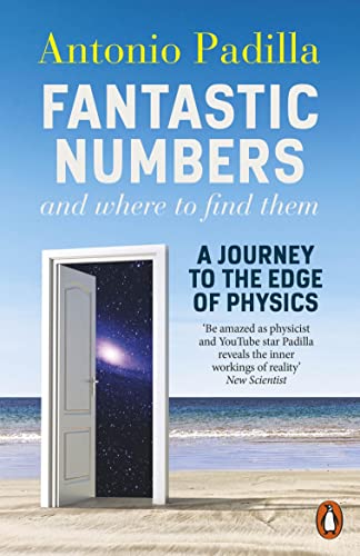 Antonio Padilla Fantastic Numbers And Where To Find Them, A Journey To The Edge Of Physics
