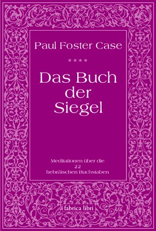 Paul Foster Case: Das Buch der Siegel, Meditationen über die 22 hebräischen Buchstaben
