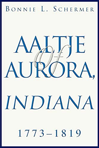 Aaltje of Aurora, Indiana: 1773 - 1819