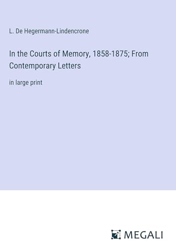 In the Courts of Memory, 1858-1875; From Contemporary Letters: in large print