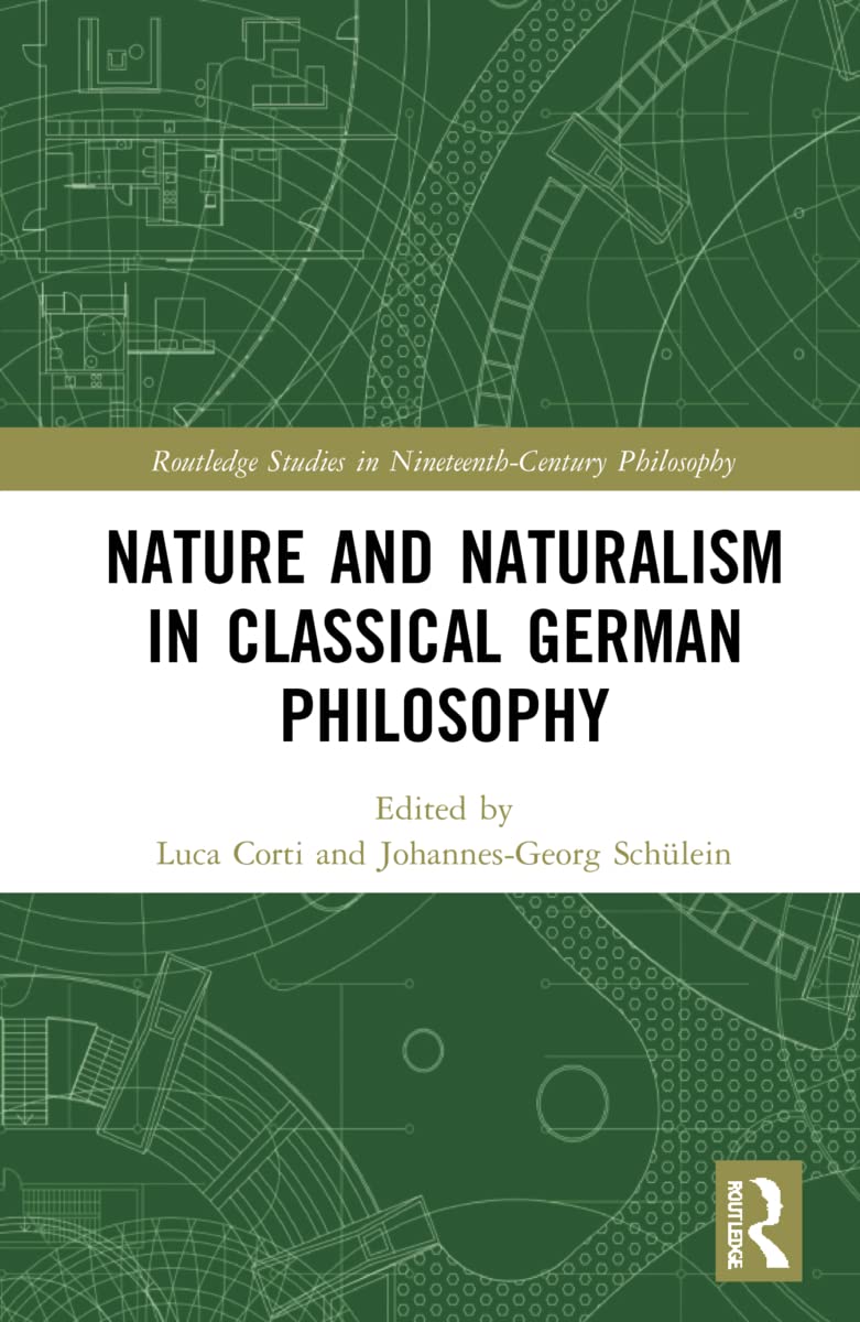 Nature and Naturalism in Classical German Philosophy (Routledge Studies in Nineteenth-century Philosophy)
