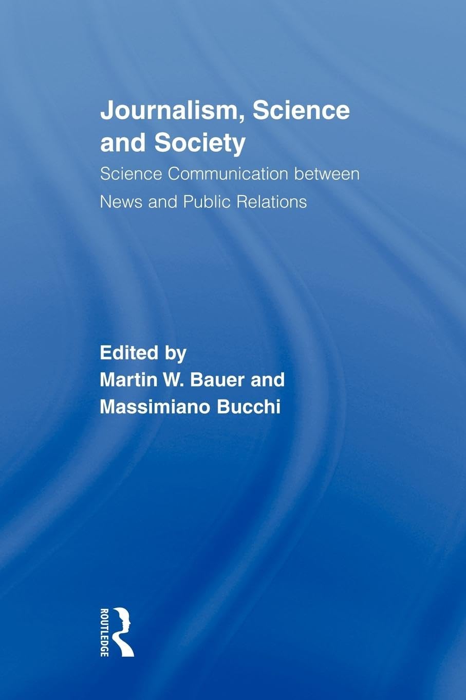Journalism, Science and Society: Science Communication between News and Public Relations (Routledge Studies in Science, Technology and Society, Band 7)