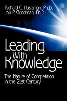 Leading with Knowledge: The Nature of Competition in the 21st Century (Applications; 1)