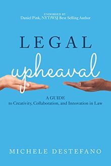 Legal Upheaval: A Guide to Creativity, Collaboration, and Innovation in Law