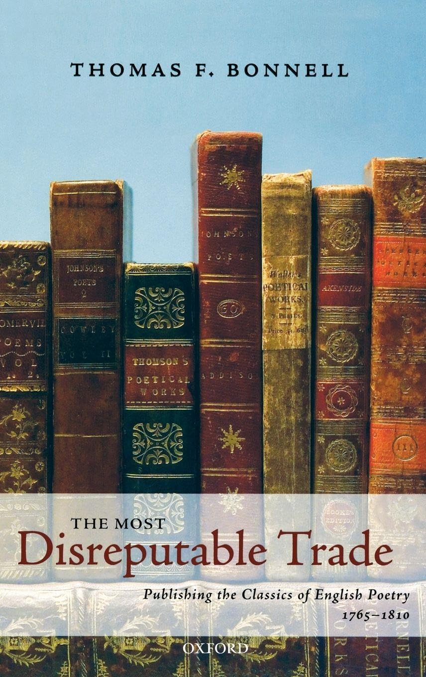 The Most Disreputable Trade: Publishing the Classics of English Poetry 1765-1810