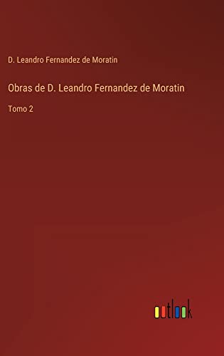 Obras de D. Leandro Fernandez de Moratin: Tomo 2