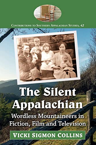 The Silent Appalachian: Wordless Mountaineers in Fiction, Film and Television (Contributions to Southern Appalachian Studies, Band 42)