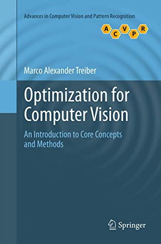 Optimization for Computer Vision: An Introduction to Core Concepts and Methods (Advances in Computer Vision and Pattern Recognition)