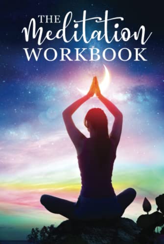 The Meditation Workbook: 160+ Meditation Techniques to Reduce Stress and Expand Your Mind