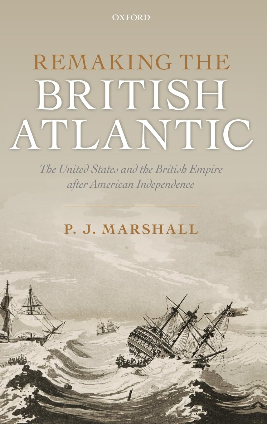 Remaking the British Atlantic: The United States and the British Empire After American Independence