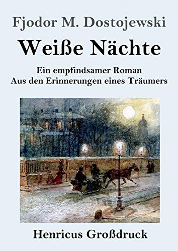 Weiße Nächte (Großdruck): Ein empfindsamer Roman Aus den Erinnerungen eines Träumers