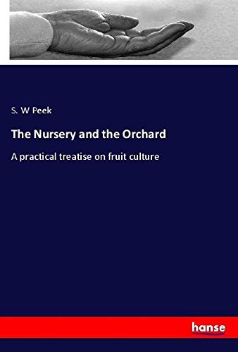 The Nursery and the Orchard: A practical treatise on fruit culture