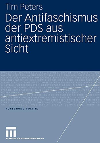 Der Antifaschismus der PDS aus antiextremistischer Sicht (Forschung Politik)