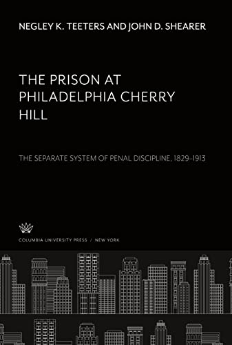 The Prison at Philadelphia Cherry Hill: The Separate System of Penal Discipline: 1829¿1913