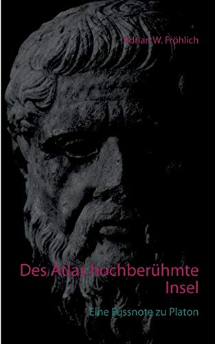 Des Atlas hochberühmte Insel: Eine Fussnote zu Platon