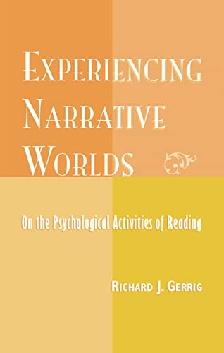 Experiencing Narrative Worlds: On the Psychological Activities of Reading