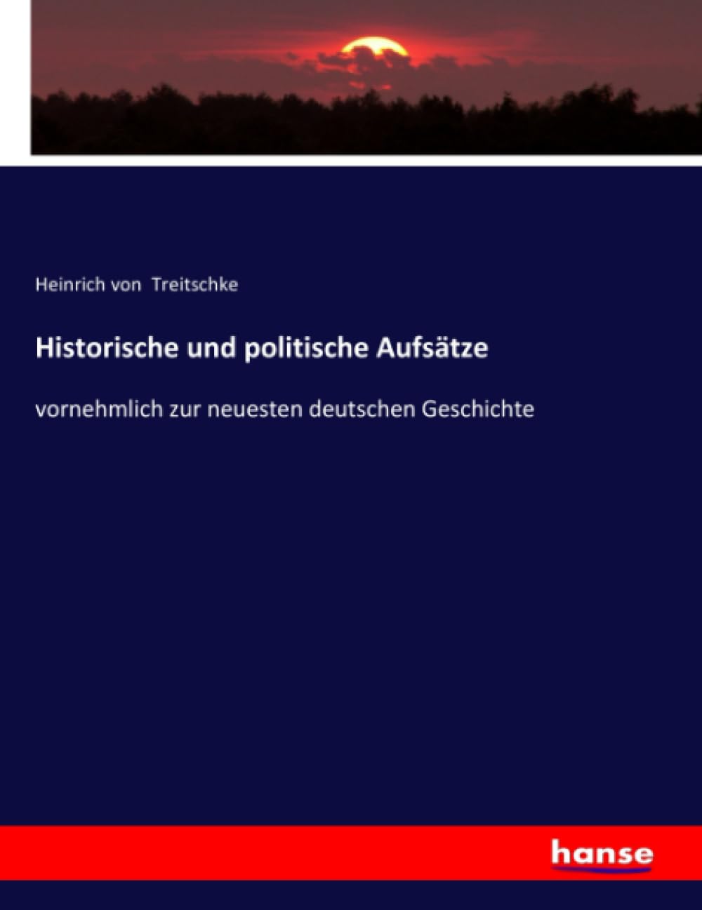 Historische und politische Aufsätze: vornehmlich zur neuesten deutschen Geschichte