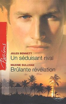 Un séduisant rival. Brûlante révélation
