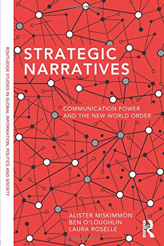 Strategic Narratives (Routledge Studies in Global Information, Politics, and Society)