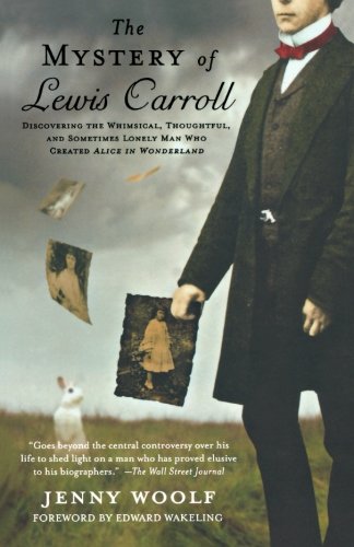 Jenny Woolf The Mystery Of Lewis Carroll, Discovering The Whimsical, Thoughtful, And Sometimes Lonely Man Who Created Alice In Wonderland