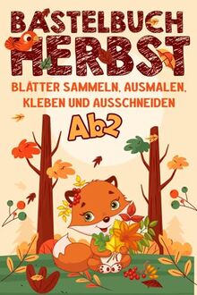 Bastelset Herbst: Herbst Basteln Kinder - Blätter sammeln, Ausschneiden, Kleben & Ausmalen