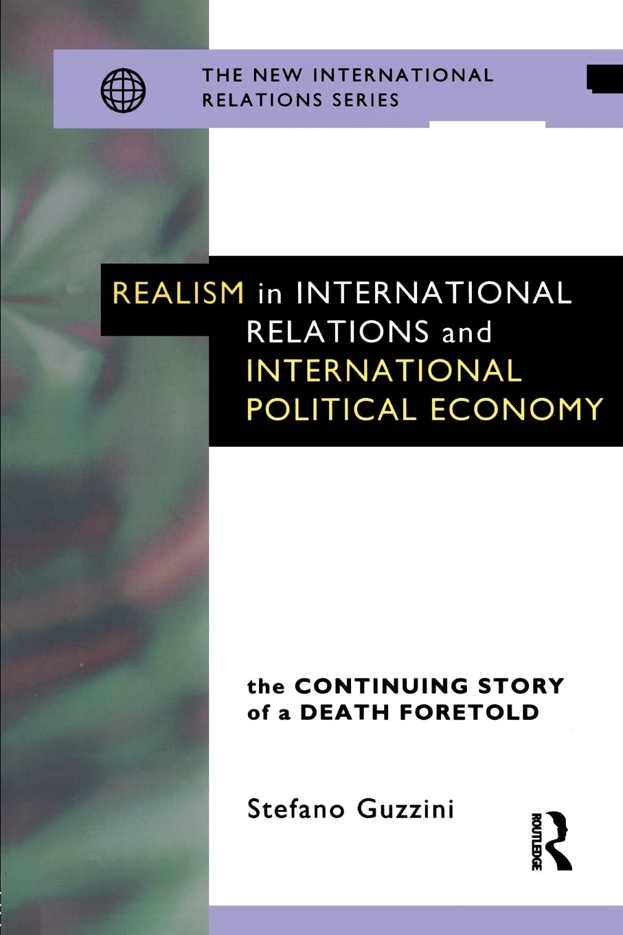 Realism in International Relations and International Political Economy: The Continuing Story of a Death Foretold (New International Relations)