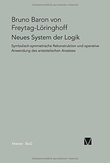 Neues System der Logik: Symbolisch-symmetrische Rekonstruktion und operative Anwendung des aristotelischen Ansatzes