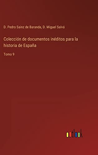 Colección de documentos inéditos para la historia de España: Tomo 9