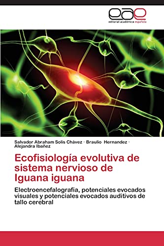 Ecofisiología evolutiva de sistema nervioso de Iguana iguana: Electroencefalografía, potenciales evocados visuales y potenciales evocados auditivos de tallo cerebral