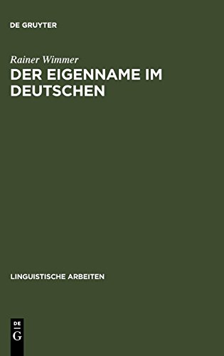 Der Eigenname im Deutschen: ein Beitrag zu seiner linguistischen Beschreibung (Linguistische Arbeiten, Band 11)