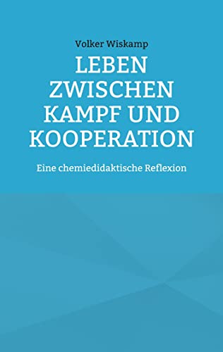 Leben zwischen Kampf und Kooperation: Eine chemiedidaktische Reflexion