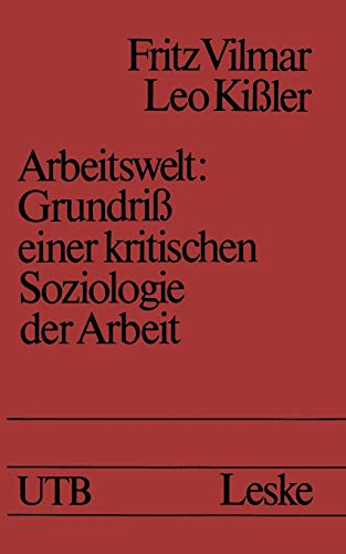 Arbeitswelt: Grundriß einer kritischen Soziologie der Arbeit (Uni-Taschenbücher, 1167, Band 1167)