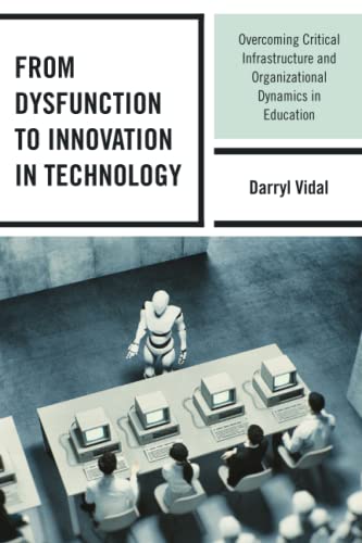 From Dysfunction to Innovation in Technology: Overcoming Critical Infrastructure and Organizational Dynamics in Education