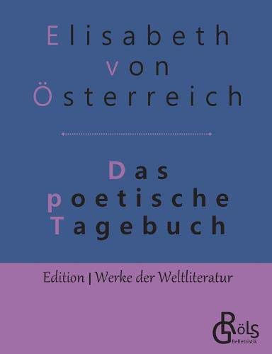 Österreich, Elisabeth von Das Poetische Tagebuch (Edition Werke Der Weltliteratur)