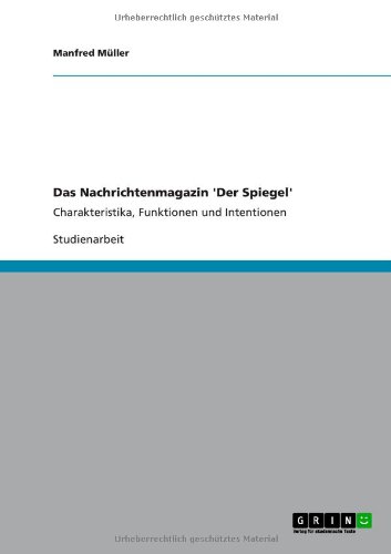 Das Nachrichtenmagazin 'Der Spiegel': Charakteristika, Funktionen und Intentionen